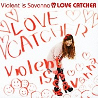 Ｖｉｏｌｅｎｔ　ｉｓ　Ｓａｖａｎｎａ 「ＬＯＶＥ　ＣＡＴＣＨＥＲ」