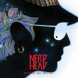ＮＥＲＤＨＥＡＤ「ＢＥＨＩＮＤ　ｔｈｅ　ＴＲＵＴＨ」