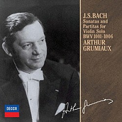 アルテュール・グリュミオー「Ｊ．Ｓ．バッハ：無伴奏ヴァイオリン・ソナタとパルティータ（全曲）」
