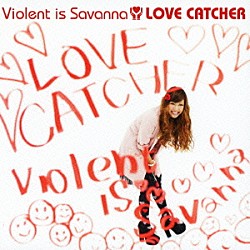 Ｖｉｏｌｅｎｔ　ｉｓ　Ｓａｖａｎｎａ「ＬＯＶＥ　ＣＡＴＣＨＥＲ」