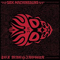 ＳＥＸ　ＭＡＣＨＩＮＥＧＵＮＳ「 ＳＥＸ　ＭＡＣＨＩＮＥＧＵＮ」