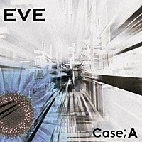 ＥＶＥ「 Ｃａｓｅ；Ａ」