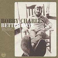ボビー・チャールズ「 ベター・デイズ　～レア・トラックス・オン・べアズヴィル」