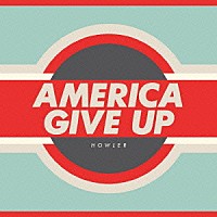 ハウラー「 アメリカ・ギヴ・アップ」