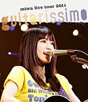 ｍｉｗａ「 ｍｉｗａ　ｌｉｖｅ　ｔｏｕｒ　２０１１　ｇｕｉｔａｒｉｓｓｉｍｏ」