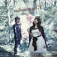 ｍｉｈｉｍａｒｕ　ＧＴ 「Ｏｎｅ　Ｔｉｍｅ」