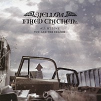 ＹＥＬＬＯＷ　ＦＲＩＥＤ　ＣＨＩＣＫＥＮｚ 「ＡＬＬ　ＭＹ　ＬＯＶＥ／ＹＯＵ　ＡＲＥ　ＴＨＥ　ＲＥＡＳＯＮ」