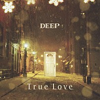 ＤＥＥＰ 「Ｔｒｕｅ　Ｌｏｖｅ」