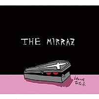 ＴＨＥ　ＭＩＲＲＡＺ 「言いたいことはなくなった」