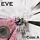 ＥＶＥ「Ｃａｓｅ；Ａ」