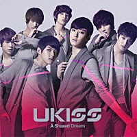 ＵＫＩＳＳ「 Ａ　Ｓｈａｒｅｄ　Ｄｒｅａｍ」