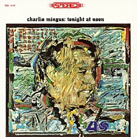 チャールス・ミンガス「 トゥナイト・アット・ヌーン」