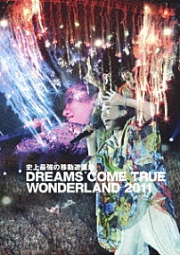 ＤＲＥＡＭＳ　ＣＯＭＥ　ＴＲＵＥ 「史上最強の移動遊園地　ＤＲＥＡＭＳ　ＣＯＭＥ　ＴＲＵＥ　ＷＯＮＤＥＲＬＡＮＤ　２０１１」