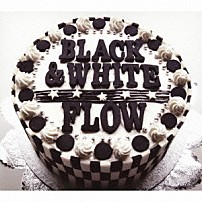ＦＬＯＷ 「ＢＬＡＣＫ　＆　ＷＨＩＴＥ」