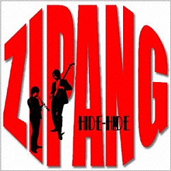 ＨＩＤＥ－ＨＩＤＥ「ＺＩＰＡＮＧ」
