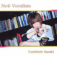 佐々木喜英「 ＮｅΦ　Ｖｏｃａｌｉｓｍ」