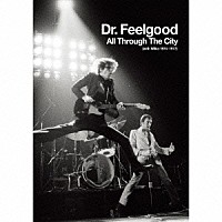 ドクター・フィールグッド「 オール・スルー・ザ・シティ　（ウィズ・ウィルコ　１９７４－１９７７）」