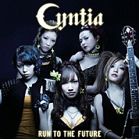 Ｃｙｎｔｉａ「 Ｒｕｎ　ｔｏ　ｔｈｅ　Ｆｕｔｕｒｅ」