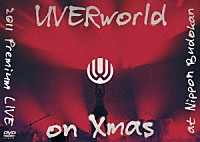 ＵＶＥＲｗｏｒｌｄ「 ＵＶＥＲｗｏｒｌｄ　２０１１　Ｐｒｅｍｉｕｍ　ＬＩＶＥ　ｏｎ　Ｘｍａｓ　ａｔ　Ｎｉｐｐｏｎ　Ｂｕｄｏｋａｎ」