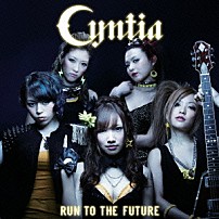 Ｃｙｎｔｉａ 「Ｒｕｎ　ｔｏ　ｔｈｅ　Ｆｕｔｕｒｅ」