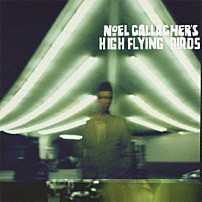 ノエル・ギャラガーズ・ハイ・フライング・バーズ 「ノエル・ギャラガーズ・ハイ・フライング・バーズ　来日記念盤」