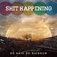 ＳＨＩＴ　ＨＡＰＰＥＮＩＮＧ 「ＮＯ　ＲＡＩＮ　ＮＯ　ＲＡＩＮＢＯＷ」