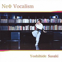 佐々木喜英「ＮｅΦ　Ｖｏｃａｌｉｓｍ」