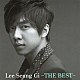 イ・スンギ「Ｌｅｅ　Ｓｅｕｎｇ　Ｇｉ　－ＴＨＥ　ＢＥＳＴ－」