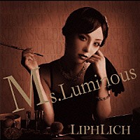 ＬＩＰＨＬＩＣＨ「 Ｍｓ．Ｌｕｍｉｎｏｕｓ」