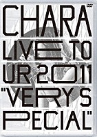 ＣＨＡＲＡ「 ＬＩＶＥ　ＴＯＵＲ　２０１１　“ＶＥＲＹ　ＳＰＥＣＩＡＬ”」