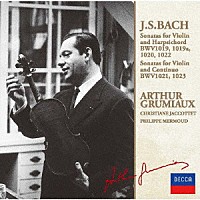 アルテュール・グリュミオー「 Ｊ．Ｓ．バッハ：ヴァイオリンとチェンバロのためのソナタ集Ｖｏｌ．２」