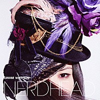 ＮＥＲＤＨＥＡＤ「 ＣＲＵＩＳＥ　ＷＩＴＨ　ＹＯＵ」