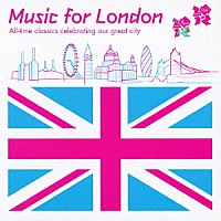 （クラシック）「 ミュージック・フォー・ロンドン　ロンドン・オリンピック公式クラシック・アルバム」