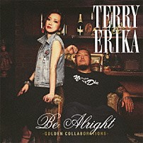ＴＥＲＲＹ　＆　ＥＲＩＫＡ 「Ｂｅ　Ａｌｒｉｇｈｔ　－ＧＯＬＤＥＮ　ＣＯＬＬＡＢＯＲＡＴＩＯＮＳ－」
