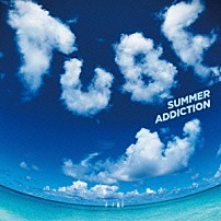 ＴＵＢＥ 「ＳＵＭＭＥＲ　ＡＤＤＩＣＴＩＯＮ」