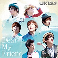 ＵＫＩＳＳ 「Ｄｅａｒ　Ｍｙ　Ｆｒｉｅｎｄ」