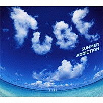 ＴＵＢＥ 「ＳＵＭＭＥＲ　ＡＤＤＩＣＴＩＯＮ」