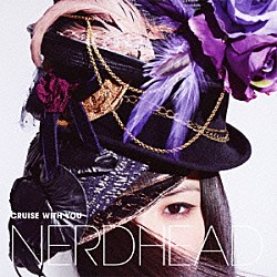 ＮＥＲＤＨＥＡＤ「ＣＲＵＩＳＥ　ＷＩＴＨ　ＹＯＵ」