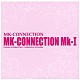 ＭＫ－ＣＯＮＮＥＣＴＩＯＮ「ＭＫ－ＣＯＮＮＥＣＴＩＯＮ　Ｍｋ－Ⅰ」