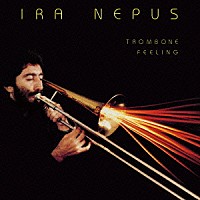 アイラ・ネプス「 トロンボーン・フィーリング」