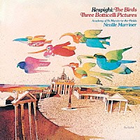 ネヴィル・マリナー「 レスピーギ：組曲≪鳥≫　ボッティチェルリの三枚の絵」