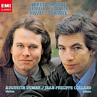 オーギュスタン・デュメイ「 ルクー＆ドビュッシー：ヴァイオリン・ソナタ　ラヴェル：ツィガーヌ」