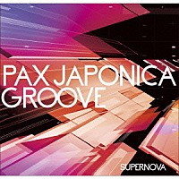 ＰＡＸ　ＪＡＰＯＮＩＣＡ　ＧＲＯＯＶＥ「 ＳＵＰＥＲＮＯＶＡ」