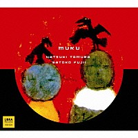 Ｓａｔｏｋｏ　Ｆｕｊｉｉ「 ＭＵＫＵ」