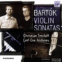 クリスティアン・テツラフ「 バルトーク：ヴァイオリン・ソナタ　第１番＆第２番　無伴奏ヴァイオリン・ソナタ」