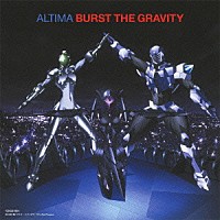 ＡＬＴＩＭＡ「 ＢＵＲＳＴ　ＴＨＥ　ＧＲＡＶＩＴＹ」