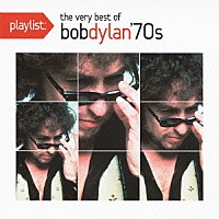 ボブ・ディラン「 ｐｌａｙｌｉｓｔ：ヴェリー・ベスト・オブ・ボブ・ディラン：１９７０’ｓ」