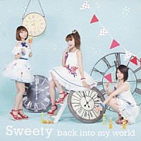 Ｓｗｅｅｔｙ「 ｂａｃｋ　ｉｎｔｏ　ｍｙ　ｗｏｒｌｄ」