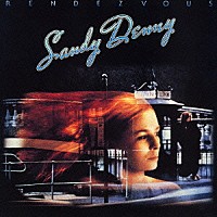 サンディ・デニー「 ランデヴー　＋１６＜デラックス・エディション＞」