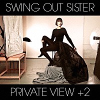 スウィング・アウト・シスター「 ＰＲＩＶＡＴＥ　ＶＩＥＷ　＋２」